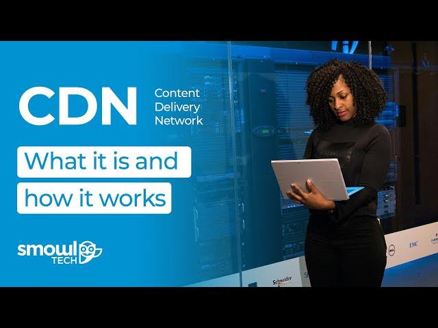 What is a Content Delivery Network (CDN) & How Does it Work | Smowltech