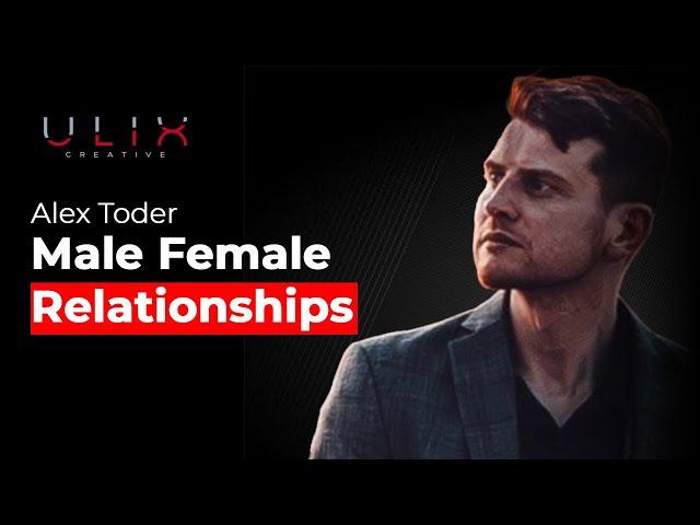 Male Female Relationships, Alex Toder [Ulix Creative Podcast EP.13]