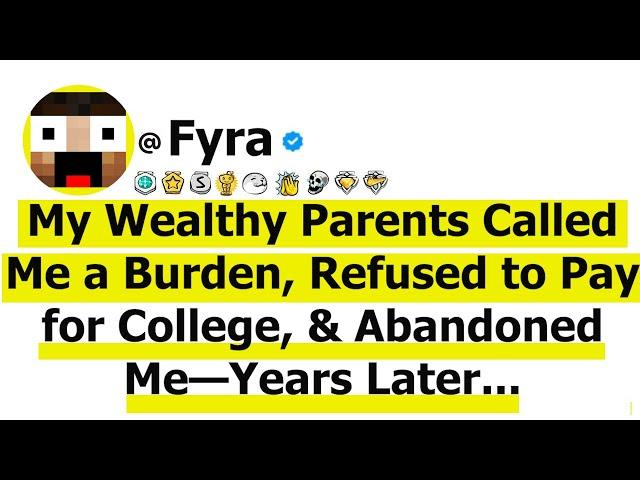 My Wealthy Parents Called Me a Burden, Refused to Pay for College, & Abandoned Me—Years Later...