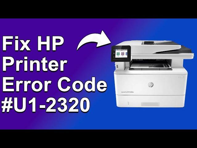 How To Fix The HP Printer error code #U1 2320 - Meaning, Causes, & Solutions (Troubleshoot Quickly)