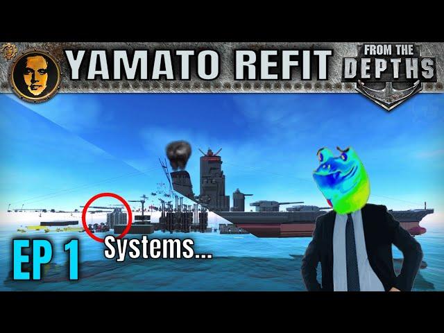 Fixing the Systems - From the Depths: Refitting Martincitopants' Ultra Battleship Yamato EP1