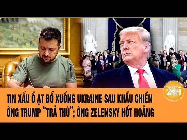 Thời sự quốc tế: Tin xấu với Ukraine sau khẩu chiến, Ông Trump trả thù; ông Zelensky hốt hoảng