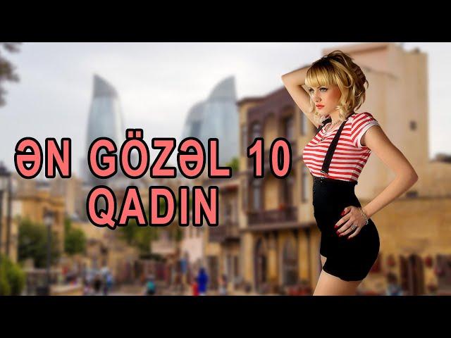 DÜNYANIN SEÇİLMİŞ ƏN GÖZƏL 10 QADINI