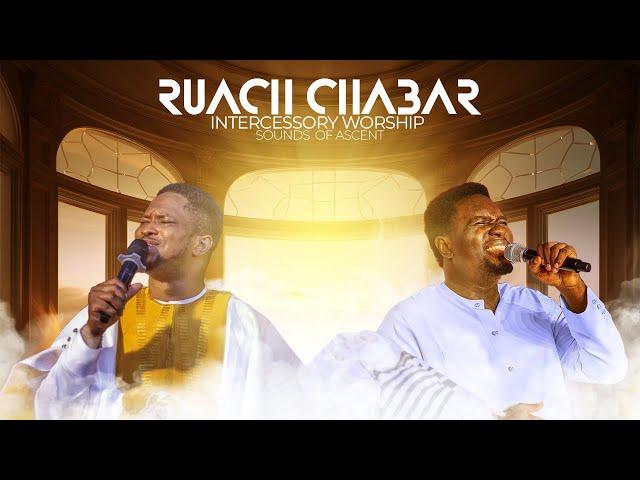 INTERCESSORY WORSHIP || RUACH CHABAR || Lawrence Oyor & Prophet Joel Ogebe