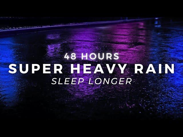 Heavy Rain to Sleep FAST - 48 Hours of Torrential Rain