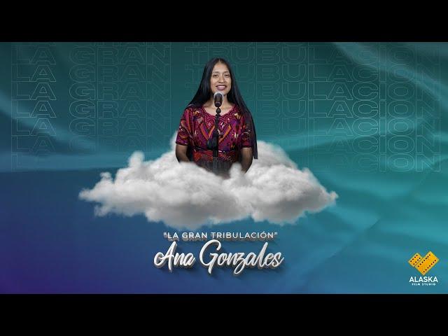 La Gran Tribulación // Ana Gonzales 6K