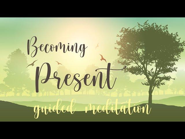 Becoming Present 10 Minute Guided Meditation