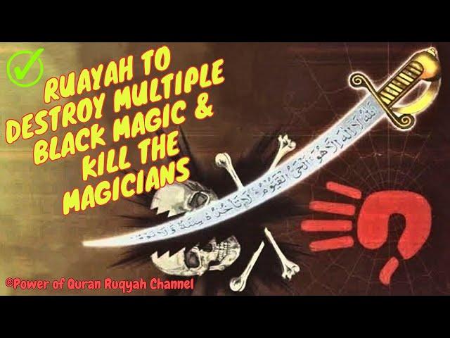 Ultimate Ruqyah to Destroy Multiple Black Magic Attacks & Kill the Evil Magicans & its Servants