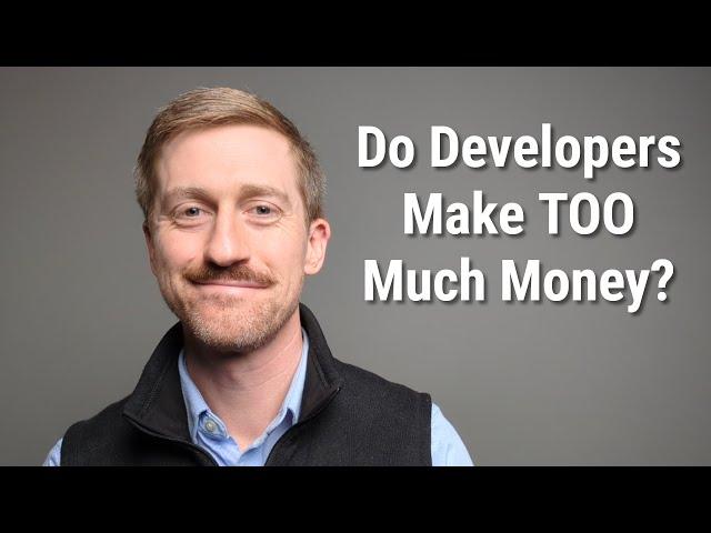 Do Developers Make TOO Much Money?