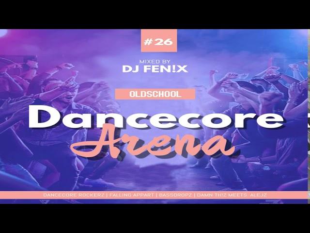 Dancecore Arena Oldschool #26 (mixed by Dj Fen!x)