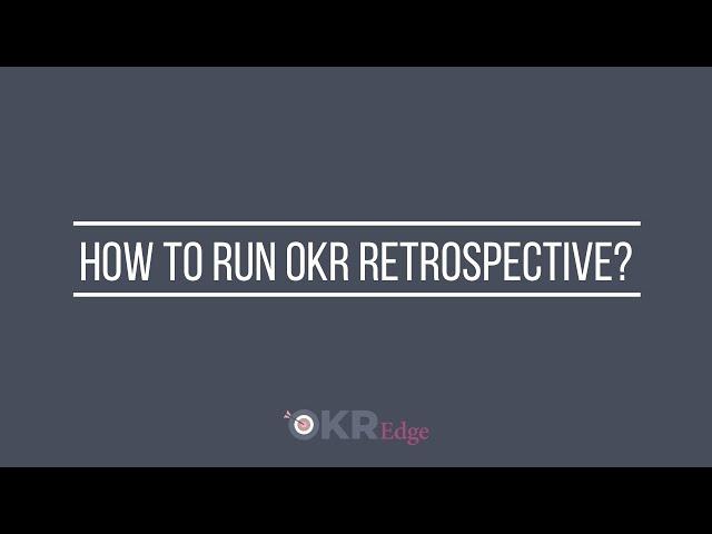 How to run OKR Retrospective? | OKR Edge