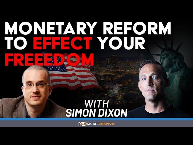 Monetary Reform To Effect Your FREEDOM | Simon Dixon