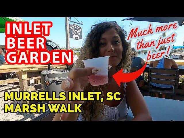 The Inlet Beer Garden- Murrells Inlet SC, on the Marsh Walk- It’s Where to Go! A Must See & Must Do!