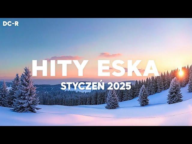 Eska Hity Styczeń 2025  New Year Mix 2025  Najnowsze Przeboje Radia Eska 2025