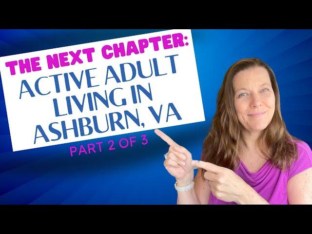 Exploring Ashburn's Vibrant 55+ Active Adult Communities, Part 2 of 3