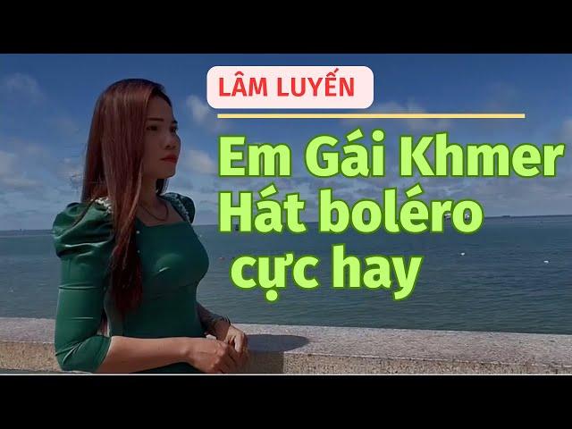 Tiếng hát đặc biệt em gái Khmer Lâm Luyến . Âm Nhạc- Giải Trí