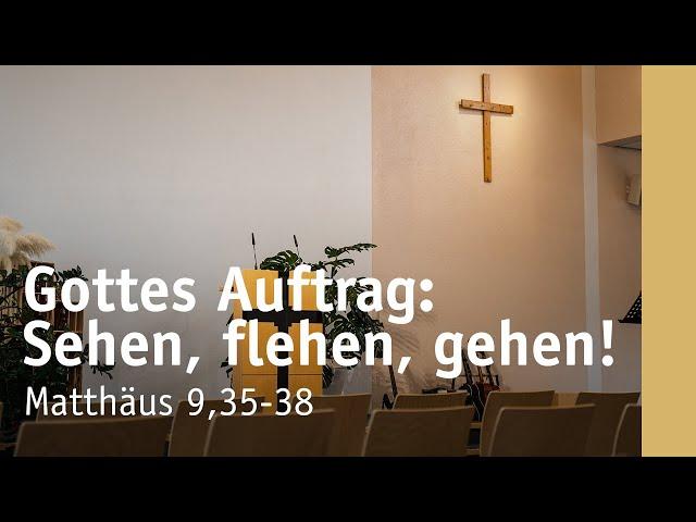 Gottes Auftrag: Sehen, flehen, gehen | Matthäus 9,35-38 | Samuel Schmidt