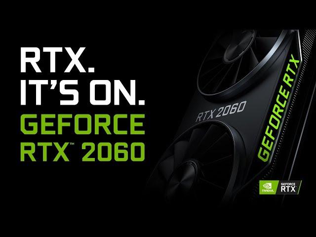 GeForce RTX 2060 – RTX. It’s On.