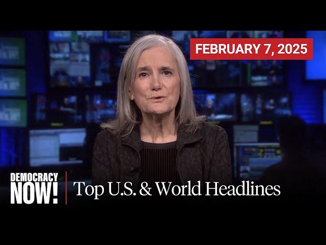 Top U.S. & World Headlines — February 7, 2025