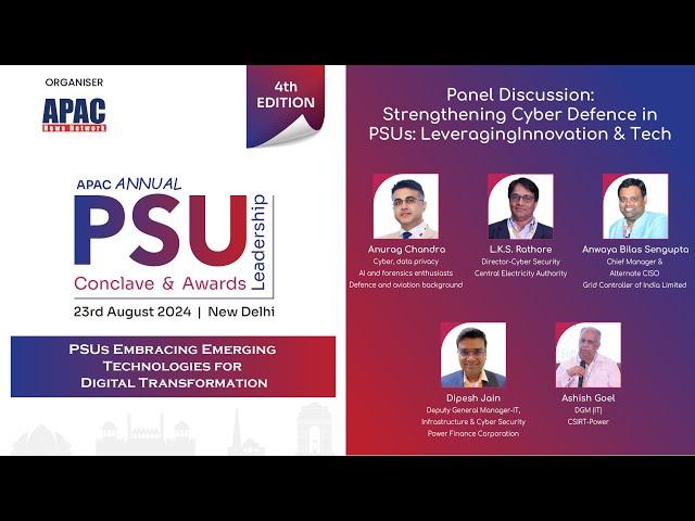 APAC 4th PSU : Panel Discussion: Strengthening Cyber Defence in PSUs: LeveragingInnovation & Tech