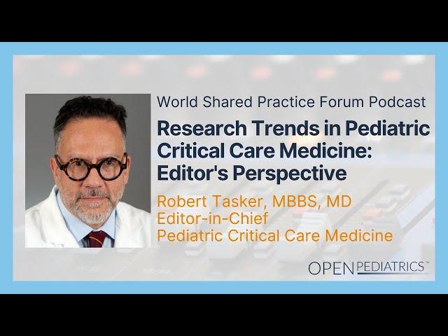 Research Trends in PCCM - Editor's Perspective by R. Tasker | OPENPediatrics