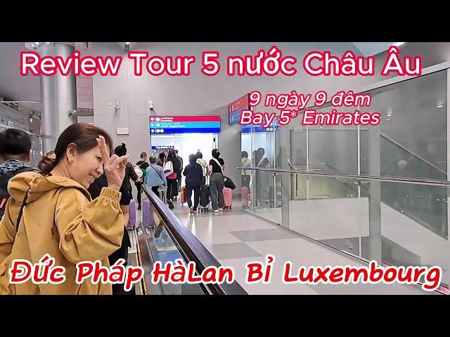 Review tour 5 nước Châu Âu Đức Pháp Hà Lan Bỉ  Luxemboug 2024