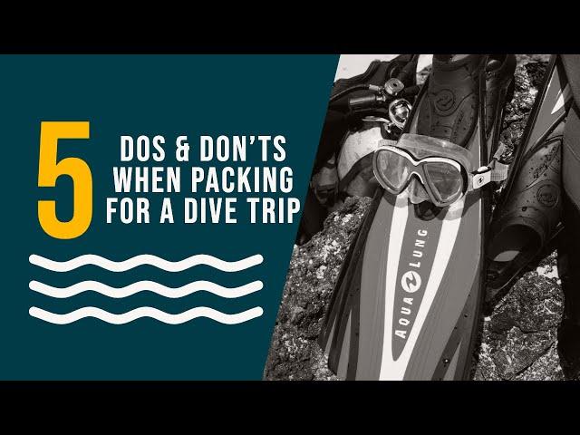 5 Dos and Don'ts when packing for your next Scuba Diving trip