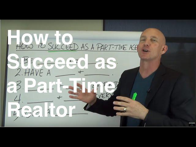 How to Succeed as a Part-Time Realtor - Kevin Ward