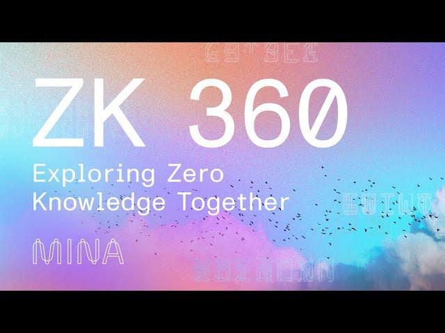 ZK 360: Exploring Zero Knowledge Together