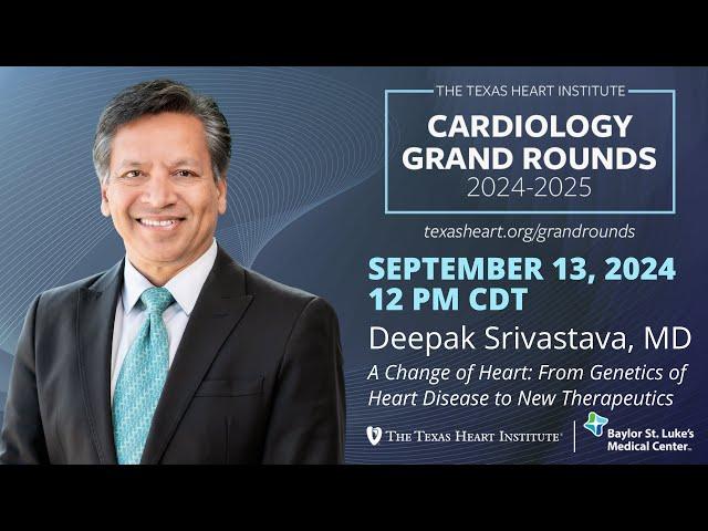 Deepak Srivastava, MD | A Change of Heart: From Genetics of Heart Disease to New Therapeutics