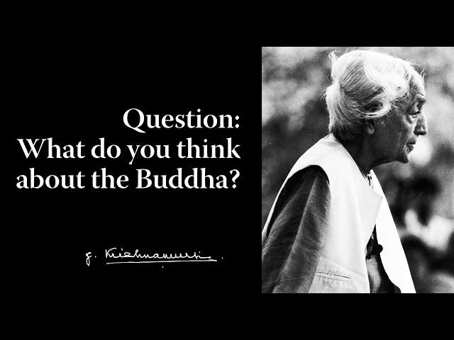 Question: What do you think about the Buddha? | Krishnamurti