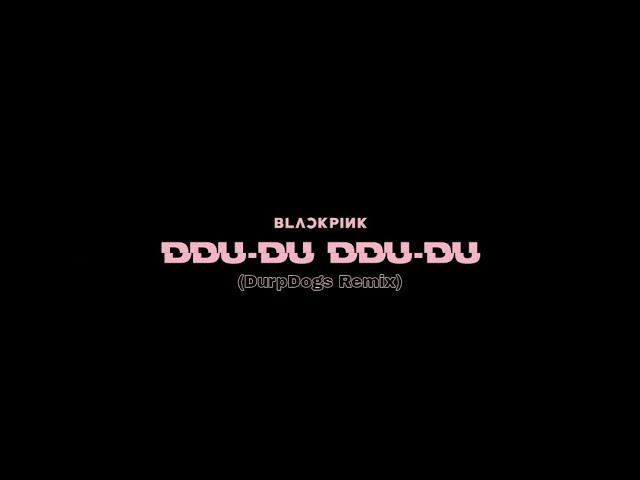 BLACKPINK - DDU-DU DDU-DU (DurpDogs Remix - Instrumental)