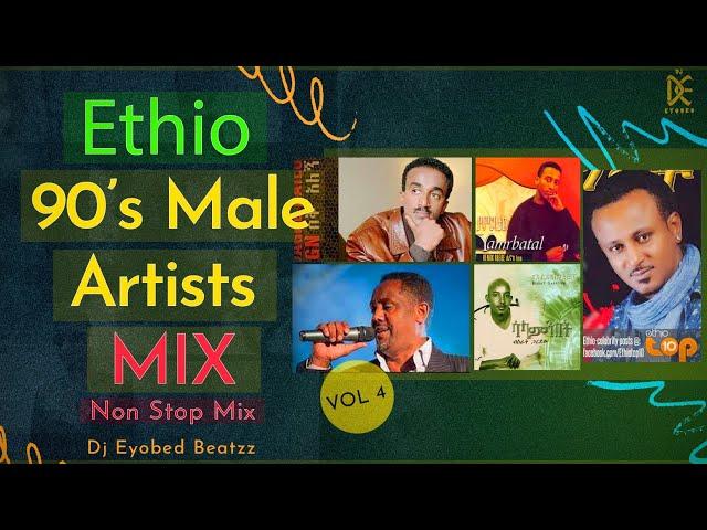 Ethio 90’s NON STOP MIX | Best Male Artist Collections_ ይደመጥ_ ምርጥ ስብስብ 