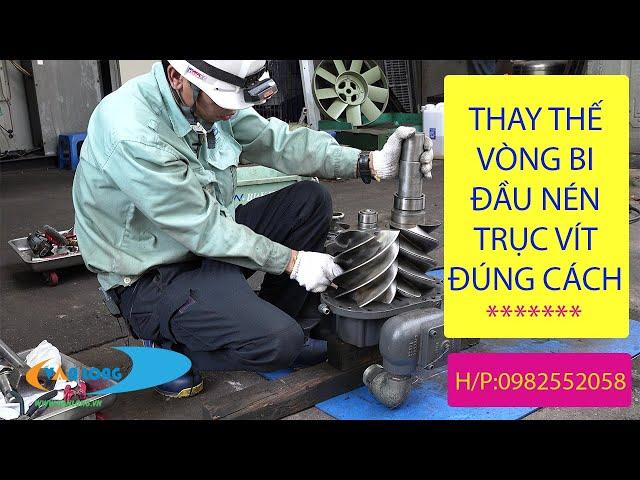 MÁY NÉN KHÍ trục vít,phương pháp thay thế vòng bi đúng cách P2 