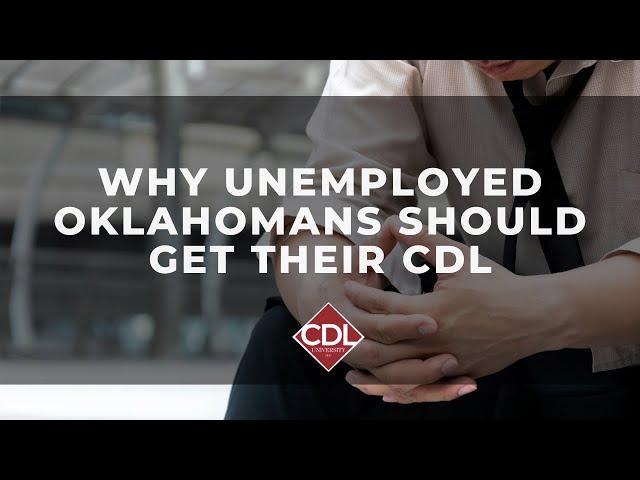 Why Unemployed Oklahomans Should Get Their CDL