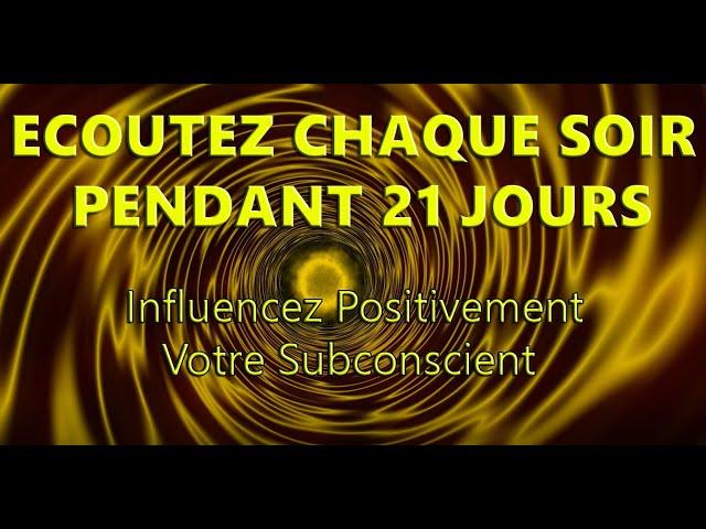 Hypnose Reprogrammation Subconsciente Positive. Ecoutez Chaque soir pendant 21 jours.