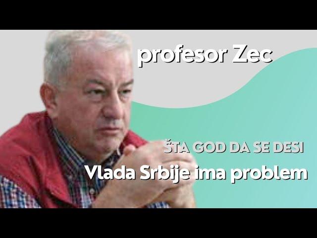 Šta god da se desi, Vlada Srbije ima problem - profesor Zec