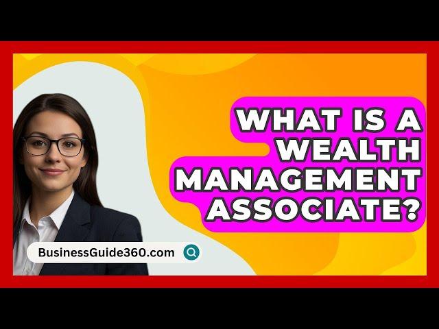 What Is a Wealth Management Associate? - BusinessGuide360.com