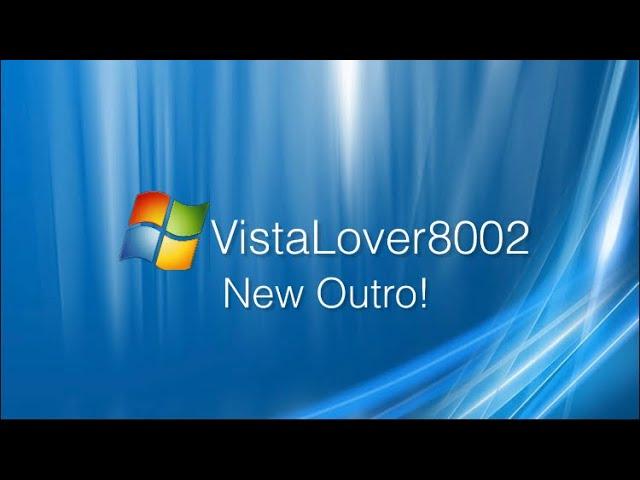 VistaLover8002 New Outro!!