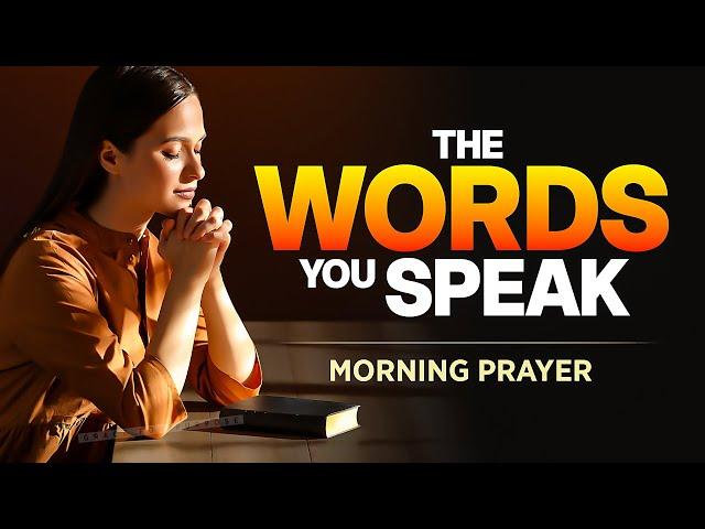 Be Careful Of Using Negative Words (THEY HAVE POWER!) | A Blessed Morning Prayer