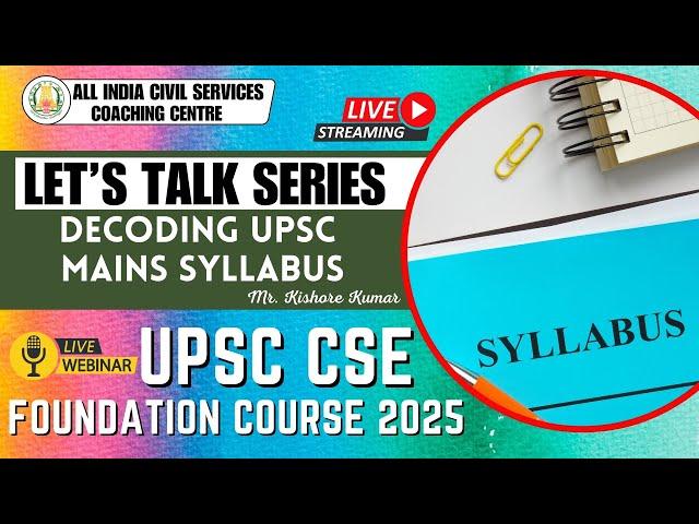 Decoding UPSC Mains Syllabus | UPSC CSE Foundation | Lets Talk Series with Mr. Kishore Kumar