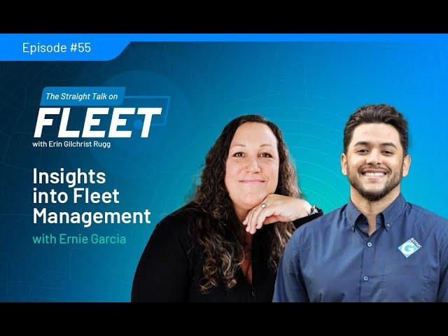 Ep 55 | Insights into Fleet Management with Ernie Garcia