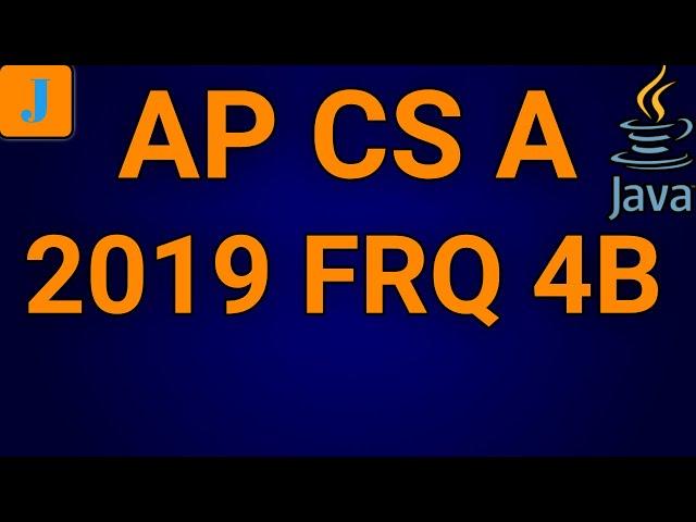 AP Computer Science A 2019 FRQ 4B