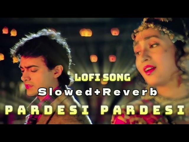 pardesi pardesi | Raja Hindustani || lofi song slowed and reverb #song #newsong #rajahindustani