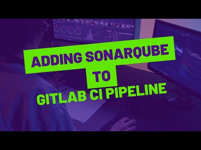 08 Adding SonarQube to Gitlab CI Pipeline