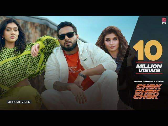 CHAK CHAK CHAK : Khan Bhaini Ft Shipra Goyal | Raj Shoker (Official Video) | New Punjabi Songs 2022