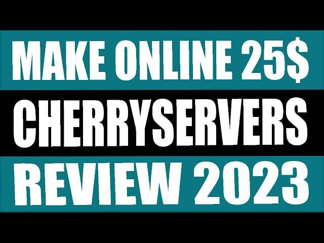 Make Money With Cherry Servers 2023 | Cherry Servers Real Of Fake Review