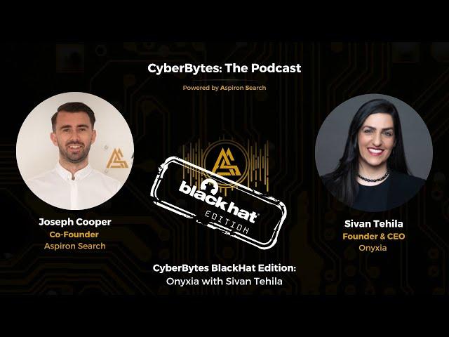 CyberBytes BlackHat Edition: Onyxia with Sivan Tehila