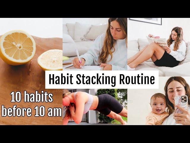 10 Habits Before 10 am// HOW TO HABIT STACK// Atomic Habits