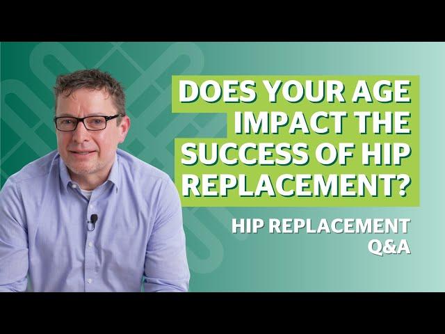 Does my age matter for hip replacement surgery?